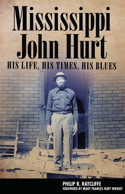 Mississippi John Hurt: His Life, His Times, His... 1496818350 Book Cover