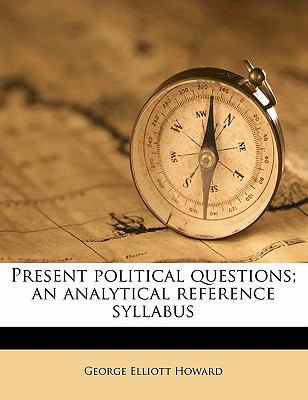 Present Political Questions; An Analytical Refe... 1176453750 Book Cover