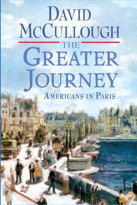 The Greater Journey: Americans in Paris [Large Print] 1410438201 Book Cover