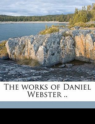 The works of Daniel Webster .. Volume 6 1177282887 Book Cover