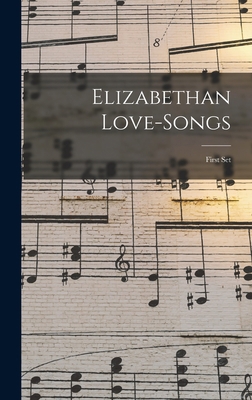 Elizabethan Love-songs: First Set 1016288018 Book Cover