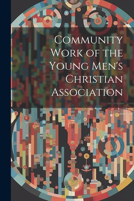 Community Work of the Young Men's Christian Ass... 1022763458 Book Cover