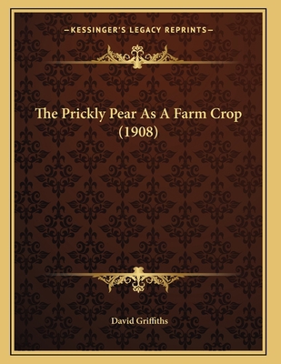 The Prickly Pear As A Farm Crop (1908) 1167163656 Book Cover
