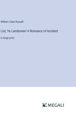 List, Ye Landsmen! A Romance of Incident: in la... 338709969X Book Cover