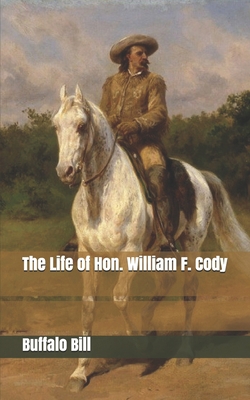 The Life of Hon. William F. Cody 1701545918 Book Cover