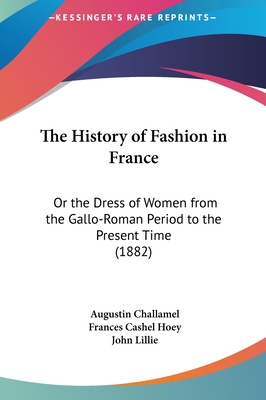 The History of Fashion in France: Or the Dress ... 116203372X Book Cover