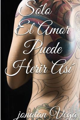 S?lo el Amor Puede Herir As? [Spanish] 1329865014 Book Cover
