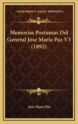 Memorias Postumas Del General Jose Maria Paz V3... [Spanish] 1168282373 Book Cover