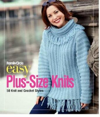 Family Circle Easy Plus-Size Knits: 50 Knit and... 1931543585 Book Cover