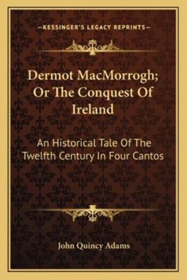 Dermot MacMorrogh; Or The Conquest Of Ireland: ... 1163256374 Book Cover