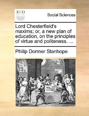 Lord Chesterfield's Maxims; Or, a New Plan of E... 1170122574 Book Cover