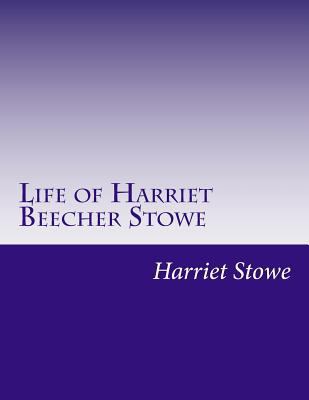 Life of Harriet Beecher Stowe 1500470244 Book Cover