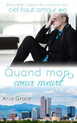 Quand mon coeur meurt: M/M Romance [French] 1076970982 Book Cover