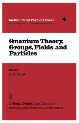Quantum Theory, Groups, Fields and Particles 9027715521 Book Cover
