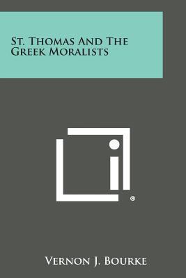 St. Thomas and the Greek Moralists 1258995255 Book Cover