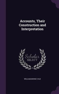Accounts, Their Construction and Interpretation 1356251978 Book Cover