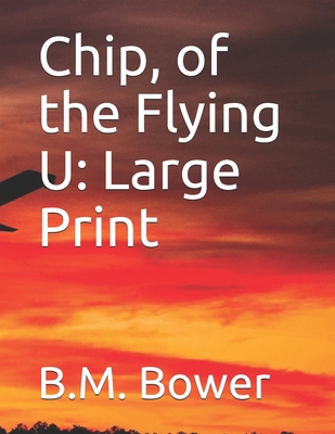 Chip, of the Flying U: Large Print 1676115307 Book Cover