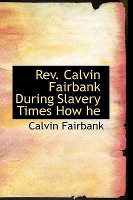 REV. Calvin Fairbank During Slavery Times How He 1115105647 Book Cover