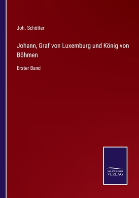 Johann, Graf von Luxemburg und König von Böhmen... [German] 3375094000 Book Cover