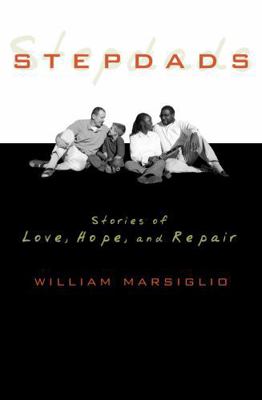 Stepdads: Stories of Love, Hope, and Repair 0742546640 Book Cover