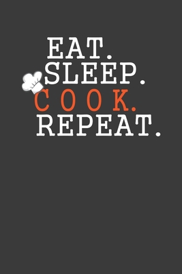 Eat Sleep Cook Repeat: Cooking Expert Chef Gift 1083014498 Book Cover