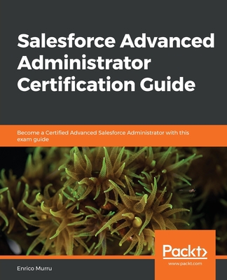 Salesforce Advanced Administrator Certification... 1838643893 Book Cover