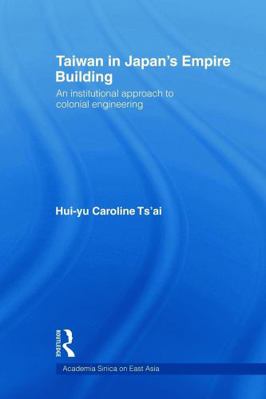 Taiwan in Japan's Empire-Building: An Instituti... 0415667143 Book Cover
