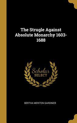 The Strugle Against Absolute Monarchy 1603-1688 053095995X Book Cover