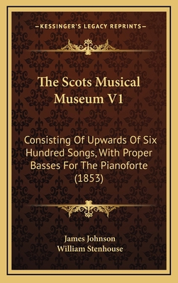 The Scots Musical Museum V1: Consisting Of Upwa... 1167297148 Book Cover