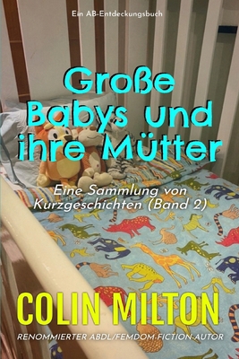 Große Babys und ihre Mütter Band 2: Eine ABDL F... [German] B0FQJXLS59 Book Cover