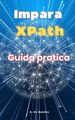 Impara XPath: Guida Pratica [Italian] B0D6MPL8X9 Book Cover
