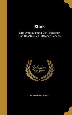 Ethik: Eine Untersuchung Der Tatsachen Und Gese... 1362387959 Book Cover