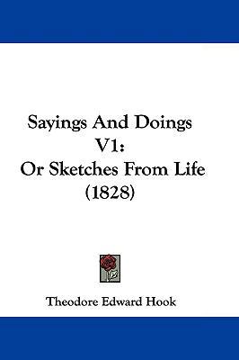 Sayings and Doings V1: Or Sketches from Life (1... 1104577453 Book Cover