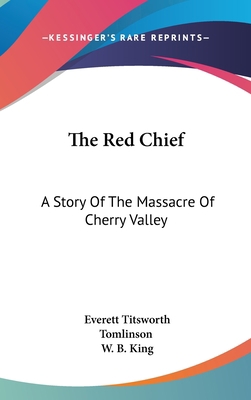 The Red Chief: A Story Of The Massacre Of Cherr... 0548111278 Book Cover