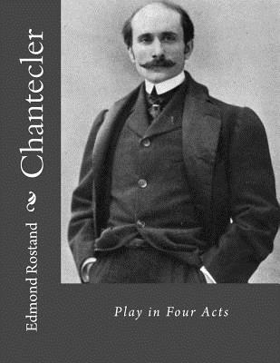 Chantecler: Play in Four Acts 1530516927 Book Cover