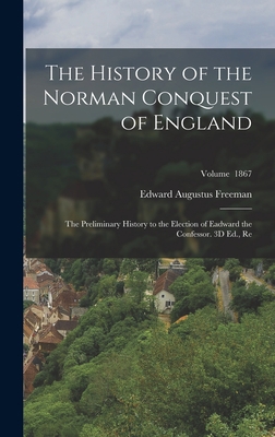 The History of the Norman Conquest of England: ... 101741419X Book Cover