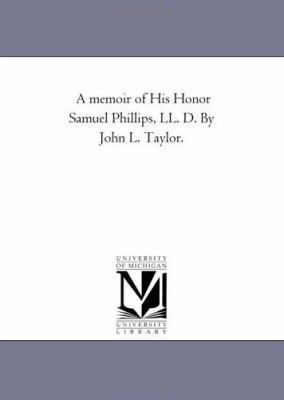 A Memoir of His Honor Samuel Phillips, Ll. D. b... 1425545092 Book Cover