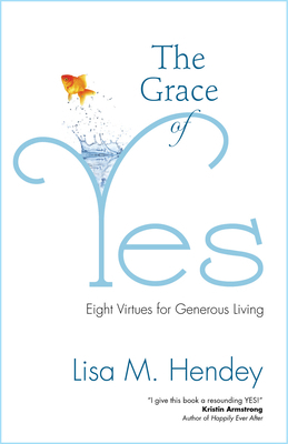 The Grace of Yes: Eight Virtues for Generous Li... 159471472X Book Cover