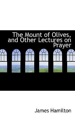 The Mount of Olives, and Other Lectures on Prayer 111594343X Book Cover