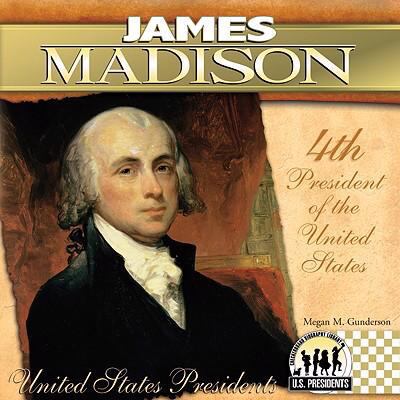 James Madison: 4th President of the United States 1604534656 Book Cover