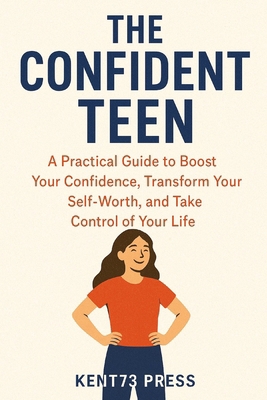 The Confident Teen: A Practical Guide to Boost ... B0G7G6RN8N Book Cover