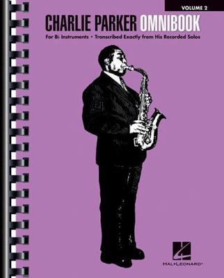 Charlie Parker: Omnibook Volume 2 for B-Flat In... 1540022331 Book Cover