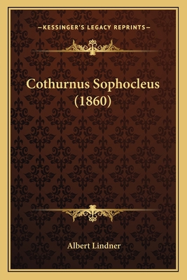 Cothurnus Sophocleus (1860) [Latin] 1165335581 Book Cover