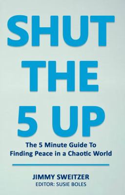 SHUT The 5 Up: The 5 Minute Guide to Finding Pe... 0578673991 Book Cover