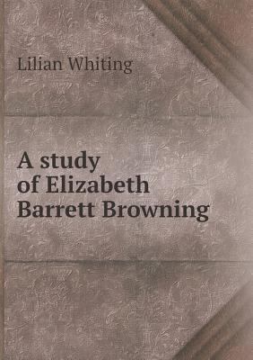 A study of Elizabeth Barrett Browning 5518495099 Book Cover