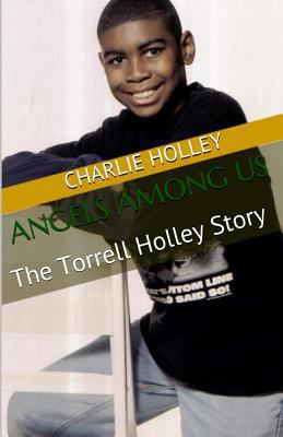 Angels Among Us: The Torrell Holley Story 1511606290 Book Cover