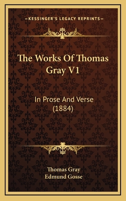 The Works Of Thomas Gray V1: In Prose And Verse... 1167304055 Book Cover