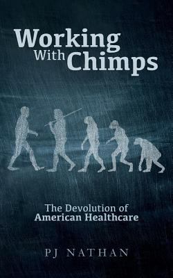 Working With Chimps: The Devolution of American... 1542682185 Book Cover