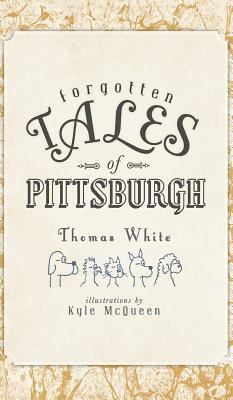 Forgotten Tales of Pittsburgh 1540205207 Book Cover