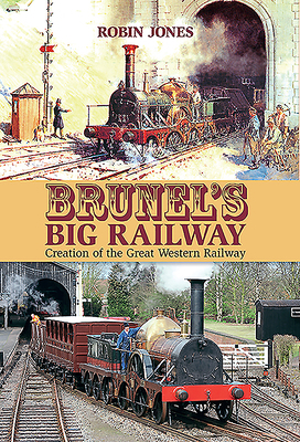 Brunel's Big Railway: Creation of the Great Wes... 1911658190 Book Cover